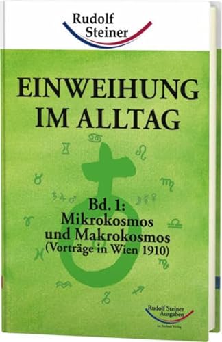 Einweihung im Alltag / Einweihung im Alltag: Bd. 1: Mikrokosmos und Makrokosmos (Vorträge in Wien 1910)